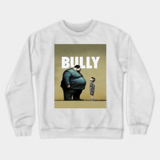 Bully No. 1: You are NOT the Boss of Me... not today! Crewneck Sweatshirt